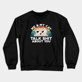 Me And My Cat Talk Shit About You, Retro Vintage Crewneck Sweatshirt